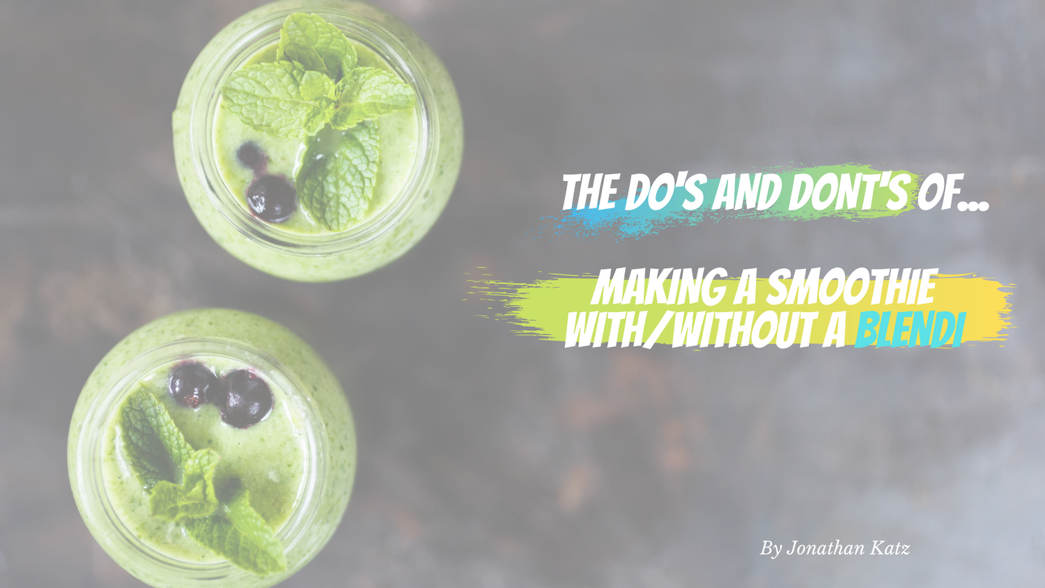 The Dos and Don’t of Making a Smoothie with/without a BLENDi